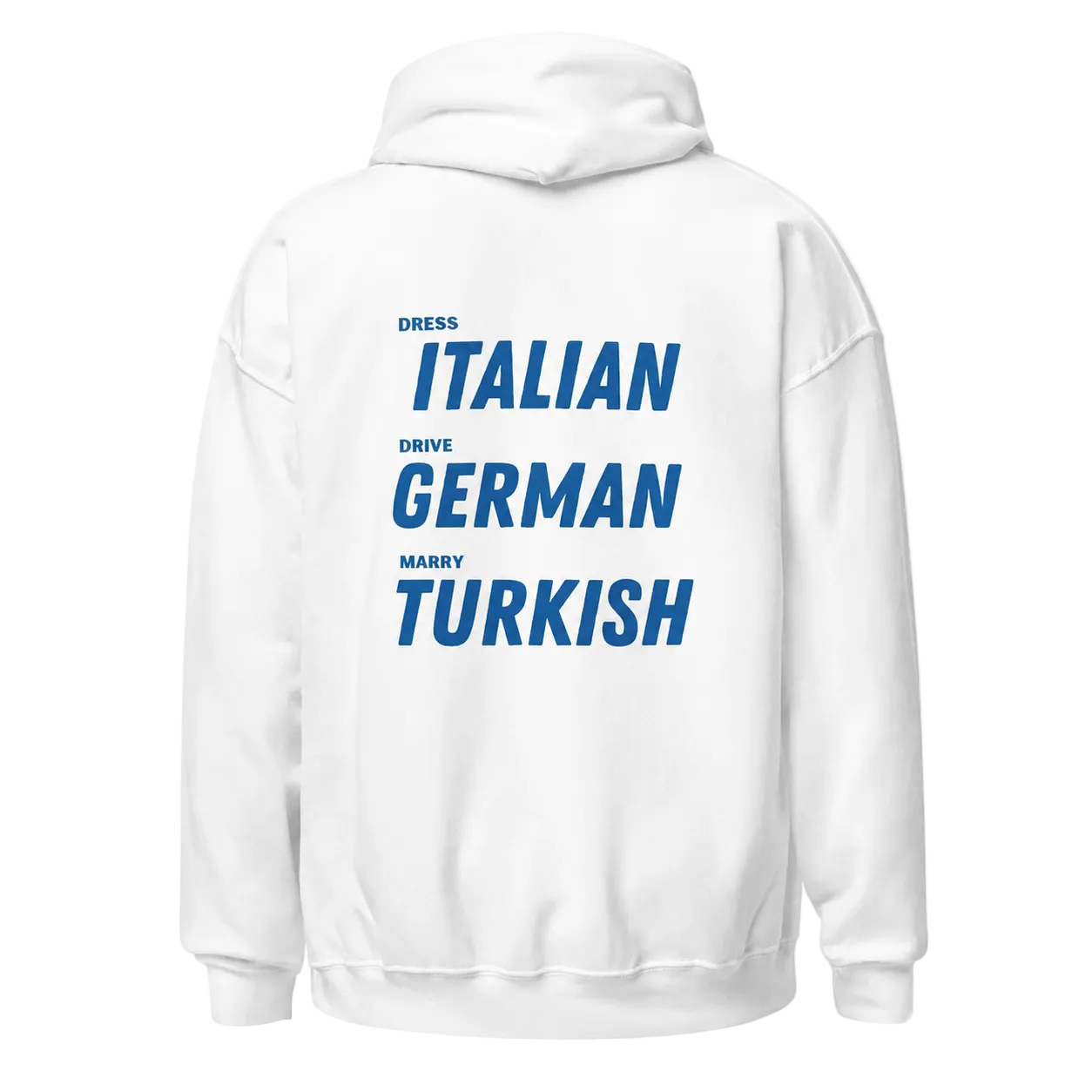 DRESS ITALIAN, DRIVE GERMAN, MARRY TURKISH HOODIE